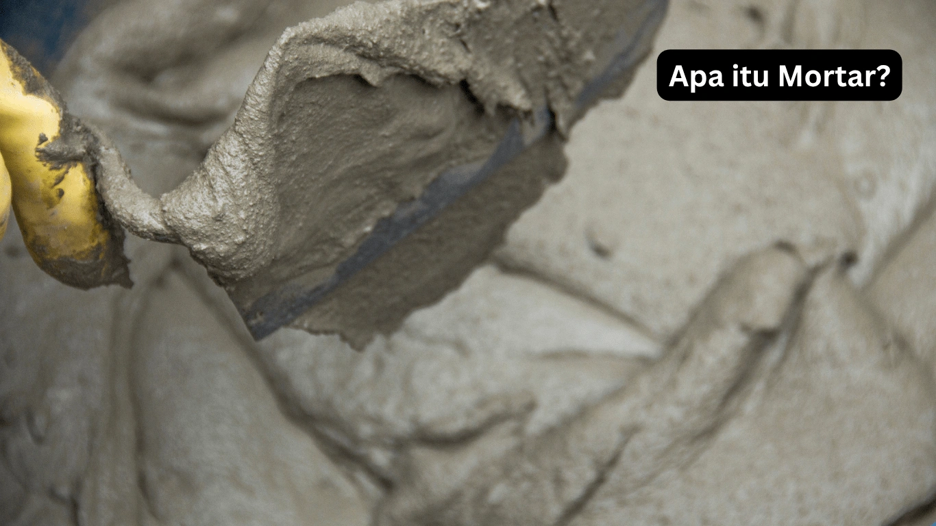 Mengenal Apa Itu Mortar dan Keunggulannya